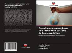 Portada del libro de Pseudomonas aeruginosa, une fascinante bactérie de biodégradation