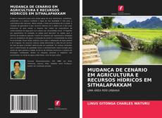 Buchcover von MUDANÇA DE CENÁRIO EM AGRICULTURA E RECURSOS HÍDRICOS EM SITHALAPAKKAM