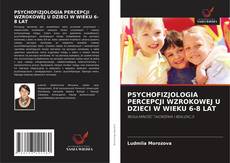 Bookcover of PSYCHOFIZJOLOGIA PERCEPCJI WZROKOWEJ U DZIECI W WIEKU 6-8 LAT