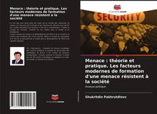 Bookcover of Menace : théorie et pratique. Les facteurs modernes de formation d'une menace résistent à la société