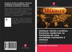 Bookcover of Ameaça: teoria e prática. Factores modernos na formação de uma sociedade resistente à ameaça