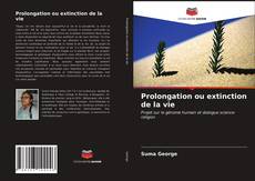 Couverture de Prolongation ou extinction de la vie