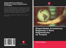 Обложка Disparidades Económicas Regionais e Novo Regionalismo na Turquia