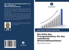 Bookcover of Die Rolle des Transportsektors für das ruandische Wirtschaftswachstum