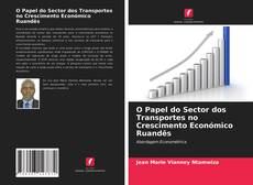 Buchcover von O Papel do Sector dos Transportes no Crescimento Económico Ruandês