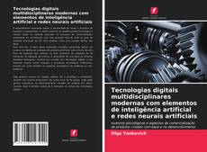 Bookcover of Tecnologias digitais multidisciplinares modernas com elementos de inteligência artificial e redes neurais artificiais