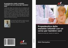 Bookcover of Propedeutica delle malattie infantili con un corso per bambini sani