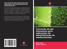 Buchcover von Conceção do gel etossomal para aplicações de administração de medicamentos