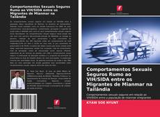 Comportamentos Sexuais Seguros Rumo ao VIH/SIDA entre os Migrantes de Mianmar na Tailândia的封面