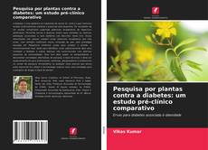 Capa do livro de Pesquisa por plantas contra a diabetes: um estudo pré-clínico comparativo 