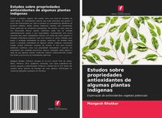 Couverture de Estudos sobre propriedades antioxidantes de algumas plantas indígenas