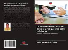 Bookcover of Le consentement éclairé dans la pratique des soins médicaux