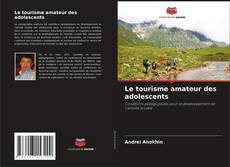 Copertina di Le tourisme amateur des adolescents