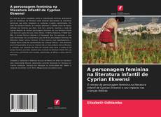 Couverture de A personagem feminina na literatura infantil de Cyprian Ekwensi