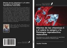 Bookcover of Efectos de las vitaminas C y E sobre la sangre y la fisiología reproductiva masculina