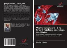 Bookcover of Wpływ witamin C i E na krew i fizjologię rozrodczą mężczyzn