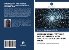 Обложка INTERTEXTUALITÄT UND DIE NEUHEITEN VON AMOS TUTUOLA UND BEN OKRI