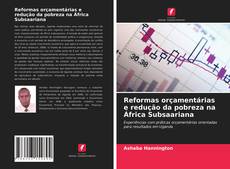 Bookcover of Reformas orçamentárias e redução da pobreza na África Subsaariana