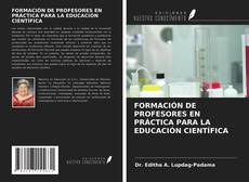 Bookcover of FORMACIÓN DE PROFESORES EN PRÁCTICA PARA LA EDUCACIÓN CIENTÍFICA