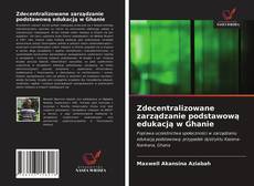 Zdecentralizowane zarządzanie podstawową edukacją w Ghanie kitap kapağı
