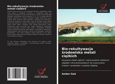 Bio-rekultywacja środowiska metali ciężkich的封面