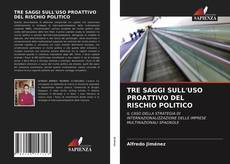 TRE SAGGI SULL'USO PROATTIVO DEL RISCHIO POLITICO的封面