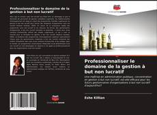 Portada del libro de Professionnaliser le domaine de la gestion à but non lucratif