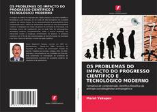Bookcover of OS PROBLEMAS DO IMPACTO DO PROGRESSO CIENTÍFICO E TECNOLÓGICO MODERNO