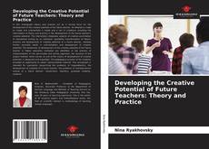 Developing the Creative Potential of Future Teachers: Theory and Practice的封面