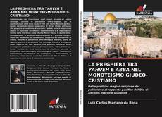 LA PREGHIERA TRA YAHVEH E ABBA NEL MONOTEISMO GIUDEO-CRISTIANO kitap kapağı
