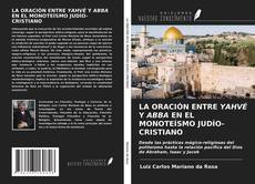 Capa do livro de LA ORACIÓN ENTRE YAHVÉ Y ABBA EN EL MONOTEÍSMO JUDÍO-CRISTIANO 