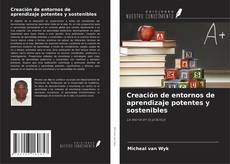 Bookcover of Creación de entornos de aprendizaje potentes y sostenibles