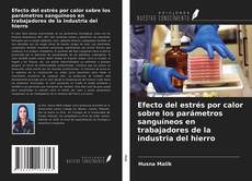 Bookcover of Efecto del estrés por calor sobre los parámetros sanguíneos en trabajadores de la industria del hierro