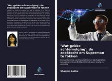 Bookcover of 'Wat gekke achtervolging': de zoektocht om Superman te fokken