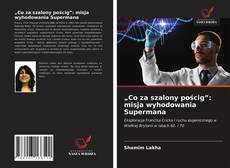 Capa do livro de „Co za szalony pościg”: misja wyhodowania Supermana 