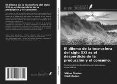 Capa do livro de El dilema de la tecnosfera del siglo XXI es el desperdicio de la producción y el consumo. 