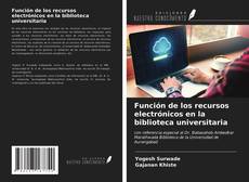 Bookcover of Función de los recursos electrónicos en la biblioteca universitaria