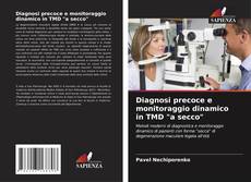 Copertina di Diagnosi precoce e monitoraggio dinamico in TMD "a secco"