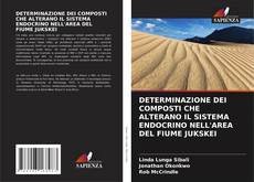 Buchcover von DETERMINAZIONE DEI COMPOSTI CHE ALTERANO IL SISTEMA ENDOCRINO NELL'AREA DEL FIUME JUKSKEI