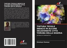 Buchcover von TINTURA TESSILE INDACO IN ALCUNE SELEZIONATE CITTÀ YORUBA DELLA NIGERIA