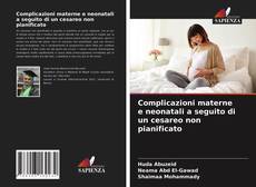 Bookcover of Complicazioni materne e neonatali a seguito di un cesareo non pianificato