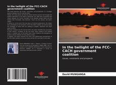 Portada del libro de In the twilight of the FCC-CACH government coalition