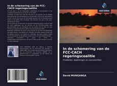Bookcover of In de schemering van de FCC-CACH regeringscoalitie