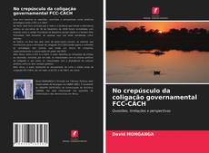 Bookcover of No crepúsculo da coligação governamental FCC-CACH