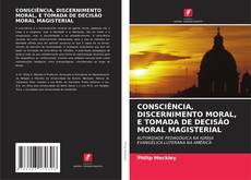 Borítókép a  CONSCIÊNCIA, DISCERNIMENTO MORAL, E TOMADA DE DECISÃO MORAL MAGISTERIAL - hoz