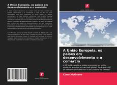 Couverture de A União Europeia, os países em desenvolvimento e o comércio