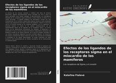 Bookcover of Efectos de los ligandos de los receptores sigma en el miocardio de los mamíferos