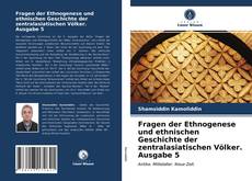Bookcover of Fragen der Ethnogenese und ethnischen Geschichte der zentralasiatischen Völker. Ausgabe 5