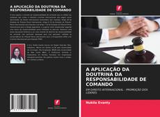 A APLICAÇÃO DA DOUTRINA DA RESPONSABILIDADE DE COMANDO的封面