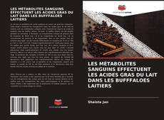 Bookcover of LES MÉTABOLITES SANGUINS EFFECTUENT LES ACIDES GRAS DU LAIT DANS LES BUFFFALOES LAITIERS